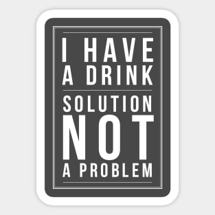 Drink Solution not a problem Sticker